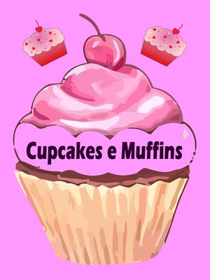 cover image of Cupcakes e Muffins--I 200 migliori ricette in un libro da forno (torte e pasticcini)